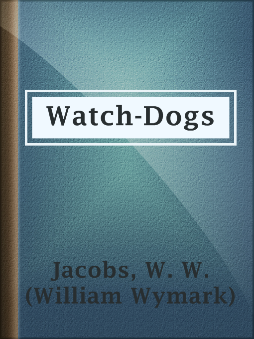 Title details for Watch-Dogs by W. W. (William Wymark) Jacobs - Available